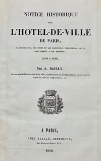 Notice historique sur l'Hotel de ville de Paris, sa juridiction, ses ffêtes et les pprincipaux personnages qui se rattachent à son histoire.