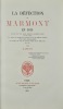 La Défection de Marmont en 1814. Ouvrage suivi d'un grand nombre de documents inédits ou peu connus, d'un précis de jugements de Napoléon Ier sur le ...