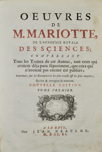 Oeuvres de M. Mariotte, de l'Académie Royale des Sciences ; Comprenant tous les Traitez de cet Auteur, tant ceux qui avoient déjà paru séparément, que ceux qui n'avoient pas encore été publiés ; Imprimées sur les Exemplaires les plus exacts & les plus complets.