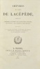 Oeuvres du comte de Lacépède, comprenant l'histoire naturelle des quadrupèdes ovipares, des serpents, des poissons et des cétacés ; accompagnées du ...