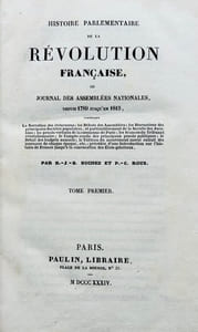 Histoire parlementaire de la Révolution française ou Journal des assemblées nationales depuis 1789 jusqu'en 1815, contenant la narration des événements, les débats des assemblées, les discussions des principales sociétés populaires, etc.