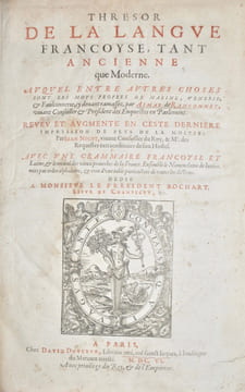 Thrésor de la Langue Françoyse, tant Ancienne que Moderne. Auquel entre autres choses sont les noms propres de Marine, Vénerie & Faulconnerie, cy ...