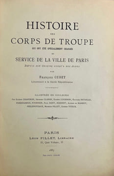 Histoire des corps de troupe qui ont été spécialement chargés du service de la ville de Paris depuis son origine jusqu'à nos jours.. CUDET (François).