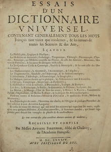 Essais d'un Dictionnaire Universel, Contenant généralement tous les mots François tant vieux que modernes, & les termes de toutes les Sciences & des Arts (…). Le tout extrait des plus excellens Auteurs anciens & modernes. Recueilli et compilé par Messire Antoine Furetière, Abbé de Chalivoy, de l'Académie Françoise.