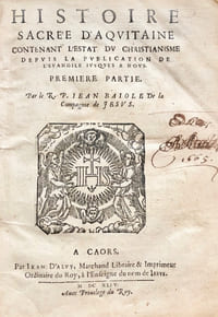 Histoire sacrée d'Aquitaine, contenant l'Estat du Christianisme depuis la publication de l'Évangile jusques à nous.