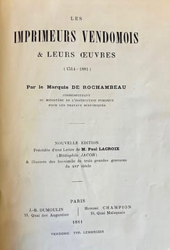 Les Imprimeurs vendômois et leurs oeuvres (1514-1881).. ROCHAMBEAU (Achille de).