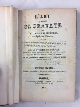 L'Art de mettre sa cravate de mille et une manière enseigné par principes, précédé de l'histoire de la cravate, depuis son origine jusqu'à ce jour ; ...