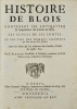 Histoire de Blois, contenant les antiquitez & singularitez du Comté de Blois, les éloges de ses Comtes, et les vies des hommes illustres qui sont nez ...