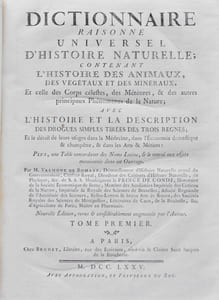 Dictionnaire raisonné universel d'histoire naturelle ; Contenant l'histoire des Animaux, des Végétaux et des Minéraux, et celle des Corps célestes, des Météores et autres principaux Phénomènes de la Nature ; Avec l'histoire et la description des Drogues simples tirées des trois Règnes ; Et le détail de leurs usages dans la Médecine, dans l'Economie domestique & champêtre, & dans les Arts & Métiers : Plus, une Table concordante des Noms Latins, & le renvoi aux objets mentionnés dans cet Ouvrage.