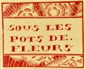 Sous les pots de fleurs. Recueil de dessins à la plume accompagnés de prose rythmée composés au front. 1914-1917.. MARTIN (Charles).