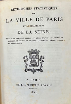 Recherches statistiques sur la Ville de Paris et le Département de la Seine. Recueil de tableaux dressés et réunis d'après les ordres de Monsieur le ...
