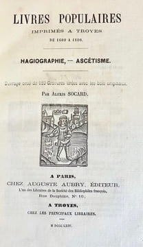 Livres Populaires imprimés à Troyes de 1600 à 1800. Hagiographie, - Ascétisme. Ouvrage orné de 120 gravures tirées avec les bois originaux.. SOCARD ...