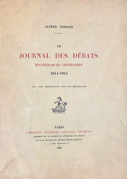 Le Journal des débats politiques et littéraires. 1814-1914. A propos d'un document inédit augmenté de la liste complète de ses collaborateurs depuis ...