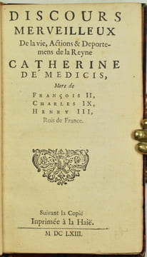 Discours merveilleux de la Vie Actions & Deportemens de Catherine de Medicis Royne Mere, Declarant tous les moyens qu'elle a tenus pour usurper le ...