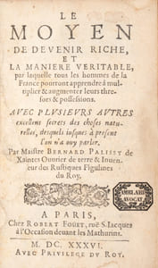 Le Moyen de devenir riche, et la Manière véritable par laquelle tous les hommes de la France pourront apprendre à multiplier et augmenter leurs thrésors et possessions, avec plusieurs autres excellens secrets des choses naturelles desquels jusques à présent l'on n'a ouy parler. Seconde partie du Moyen de devenir riche, contenant les Discours admirables de la nature des eaux et fontaines tant naturelles qu'artificielles des Fleuves, Puits Citernes, Étangs, Marées et autres eaux douces de leur origine, bonté et autres qualités. De l'Alchimie des métaux, de l'Or potable, du Mitridat, des Glaces, des sels végétatifs ou génératifs de sel commun. Description des marais salants. Des pierres tant communes que précieuses. Des causes de leur génération, formes, couleurs, pesanteur et qualités d'icelles, des terres d'argile, de l'art, de la terre, de son utilité, et du feu, de la marne et le moyen de la connaître. 
