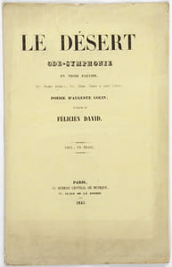 Le Désert, Ode symphonie en trois parties, avec Strophes déclamées, Airs, Chants, Choeurs et grand Orchestre. Poésie d'Auguste Colin ; musique de Félicien David.