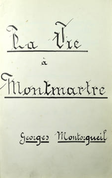 La Vie à Montmartre. Georges Montorgueil ; Manuscrit du 10eme chapitre de la Vie à Montmartre par Georges Montorgeuil - Nécrologie et Catalogue de la ...