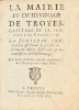 [Troyes]. La Mairie et Eschevinage de Troyes, Capitale de la province de Champagne. Sa juridiction, pouvoir et forme de procéder à l'élection des ...