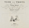 Vice et Vertu. Album moral représentant en action les suites inévitables de la bonne et de la mauvaise conduite. Douze sujets composés et ...