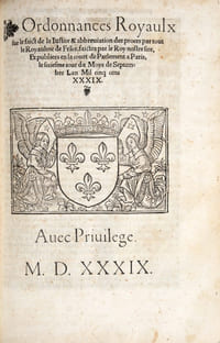 [Villers-Cotterêts. Acte royal. 1539]. Ordonnances Royaulx sur le faict de la justice & abbreviation des procès par tout le Royaulme de France, faictes par le Roy nostre sire, et publiées en la court de parlement à Paris, le sixiesme jour du moys de septembre l'an mil cinq cens XXXIX. Avec Privilège.