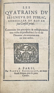 Les Quatrains du Seigneur de Pybrac, conseiller du Roy en son Conseil privé. Contenans des preceptes & enseignemens tres-utiles & profitables à la vie ...