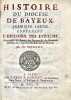 Histoire du diocèse de Bayeux. Première partie contenant l'histoire des Évêques, avec celle des Saints, des Doyens & des hommes illustres de l'Église ...