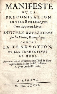 Manifeste ou la préconisation en vers burlesques, d'un nouveau livre intitulé, Réflexions sur les Veritez Evangéliques. Contre la traduction et les traducteurs de Mons. Avec une brieve critique d'une thèse de Théologie soutenue chez les PP. Jésuites. À Lyon, en juillet 1681.