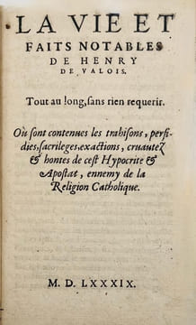La Vie et les faits notables de Henry de Valois. Tout au long, sans rien requérir. Où sont contenues les trahisons, perfidies, sacrileges et ...