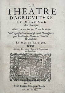 Le Théâtre d’Agriculture, et Mesnage des Champs où est représenté tout ce qui est requis et nécessaire pour bien dresser, gouverner, enrichir & embellir la maison rustique. Dernière édition revue et augmentée par l'Autheur.