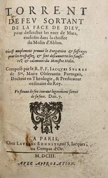 [DU MOULIN (Pierre). Controverse].SUAREZ DE SAINTE-MARIE (Jacques). Torrent de feu sortant de la face de Dieu pour desseicher les eaux de Mara ...