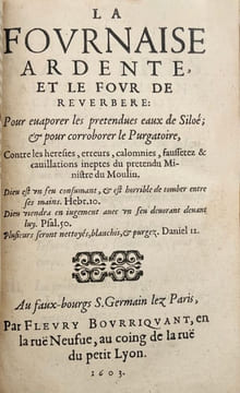 [DU MOULIN (Pierre). Controverse].SUAREZ DE SAINTE-MARIE (Jacques). Torrent de feu sortant de la face de Dieu pour desseicher les eaux de Mara ...