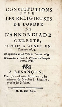[Annonciades de Besançon]. Constitutions pour les religieuses de l’Ordre de l’Annonciade céleste, fondé à Gènes en l’année 1604. Besançon, Jean-Louis ...