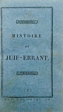 [Colportage. Montbéliard]. Histoire Admirable du Juif Errant, Lequel depuis l’an 33, jusqu’à l’heure présente, ne fait que marcher : contenant sa ...