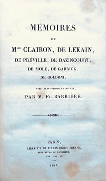 Mémoires de Mlle Clairon, de Lekain, de Préville, de Dazincourt, de Molé, de Garrick, de Goldoni, avec avant-propos et notices, par M. Fs. Barrière. ...