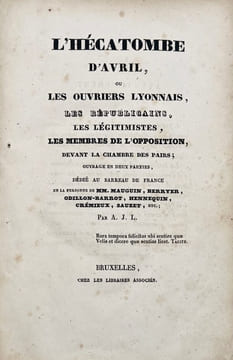[Canuts]. L'hécatombe d'avril, ou Les ouvriers lyonnais, les républicains, les légitimistes, les membres de l'opposition, devant la Chambre des pairs: ...