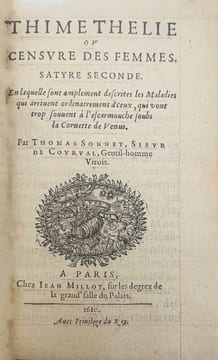 Satyre Ménippée sur les poingnantes traverses et incommoditez du Mariage avec la Timethélie ou censure des femmes […] Reveuë de nouveau par l'autheur ...