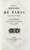 Nouvelle histoire de Paris et de ses environs, par M. J. de Gaulle, Ancien éléve de l'école des Chartes et professeur d'histoire, avec des notes et ...