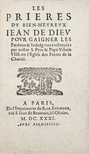 Les Prières du bien-heureux Jean de Dieu pour gaigner les Pardons & Indulgences octroyées par notre S. Père le Pape Urbain VIII en l’Eglise des Frères de la Charité.