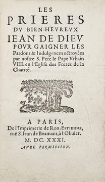 Les Prières du bien-heureux Jean de Dieu pour gaigner les Pardons & Indulgences octroyées par notre S. Père le Pape Urbain VIII en l’Eglise des Frères ...