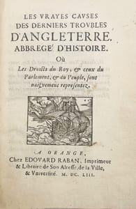 Les vrayes causes des derniers troubles d'Angleterre abbregé d'histoire où Les droicts du Roy et ceux du Parlement et du peuple, sont naïfvement representez.