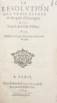 La Résolution des Trois Estats du bas païs d'Auvergne. Avec la prise de la ville d'Issoire par M. le compte [sic] de Randan, Gouverneur du Pays.. [Le ...