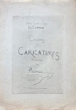 Avant Pendant et Après la Commune. Croquis & Caricatures à l'eau-forte par Pilotell, ex directeur des Beaux Arts, ex Commissaire Spécial de la ...