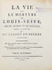 La Vie et le martyre de Louis-Seize, roi de France et de Navarre immol&eacute; le 21. janvier 1793. Avec un examen du d&eacute;cret r&eacute;gicide.. Limon (Geoffroi de).