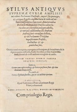 [Stilus curie parlamenti] Stilus antiquus Supremae Curiae amplissimi ordinis Parlamenti Parisiensis, nuper e suo prototypo, & antiquis regestis ...