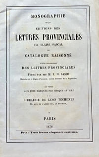 Monographie des éditions des Lettres provinciales par Blaise Pascal ou catalogue raisonné d'une collection des Lettres provinciales formé par feu M. J. H. Basse.