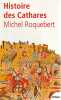 Histoire des Cathares: Hérésie, croisade, iInquisition su XIe au XIVe siècle,. ROQUEBERT Michel