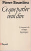 Ce que parler veut dire: L'&eacute;conomie des &eacute;changes linguistiques,. BOURDIEU Pierre