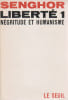 Libert&eacute; 1: N&eacute;gritude et humanisme. SENGHOR L&eacute;opold S&eacute;dar