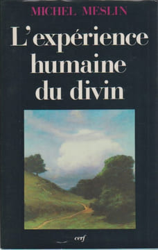 L'expérience humaine du divin: Fondements d'une anthropologie religieuse,. MESLIN Michel