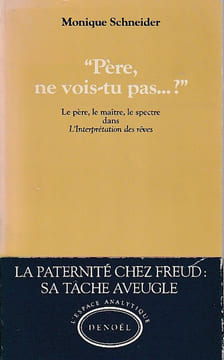"Père, ne vois-tu pas...?" Le père, la maître, le spectre dans L'Interprétation des rêves,. SCHNEIDER Monique